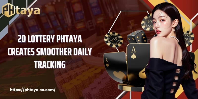 2D Lottery PHTAYA Creates Smoother Daily Tracking
