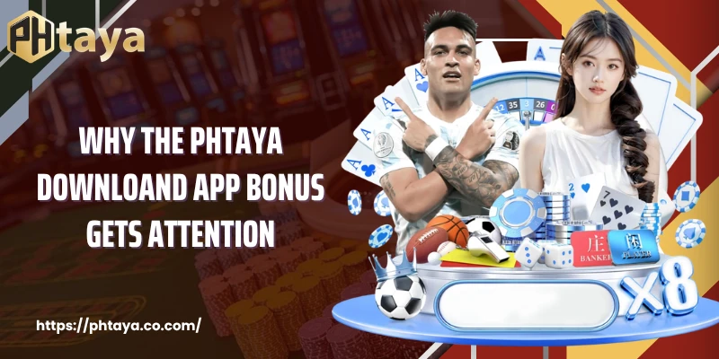 Why The PHTAYA Downloand app bonus Gets Attention