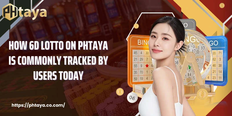 How 6D Lotto On PHTAYA Is Commonly Tracked By Users Today
